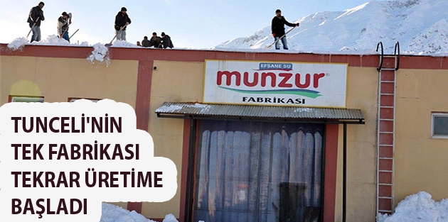 Tunceli'nin tek fabrikası tekrar üretime başladı