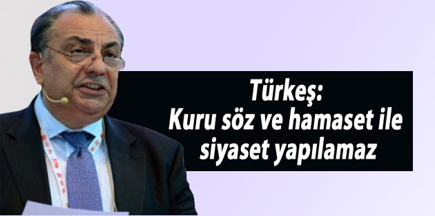 Türkeş: Kuru söz ve hamaset ile siyaset yapılamaz