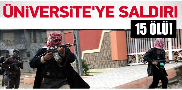 Üniversite’ye kanlı baskın: 15 ölü