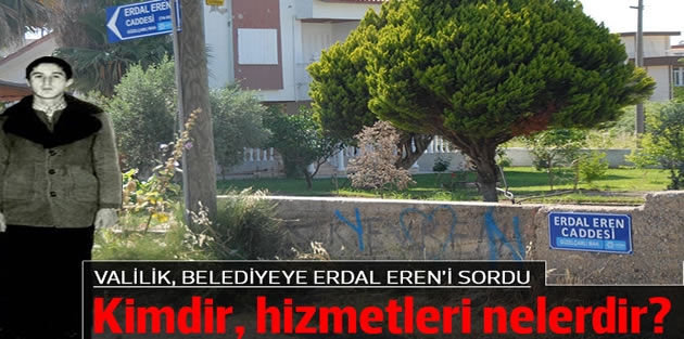 Valilik belediyeye Erdal Eren'i sordu