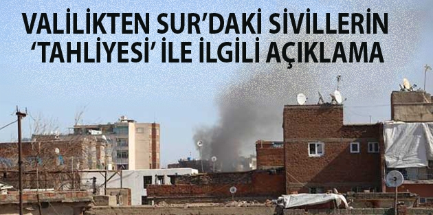 Valilikten Sur’daki sivillerin ‘tahliyesi’ ile ilgili açıklama