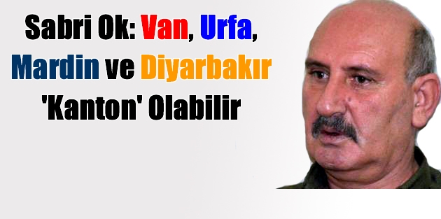 Van, Urfa, Mardin ve Diyarbakır 'Kanton' Olabilir