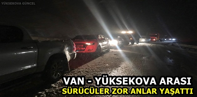 Van - Yüksekova Arası Sürücüler Zor Anlar Yaşattı