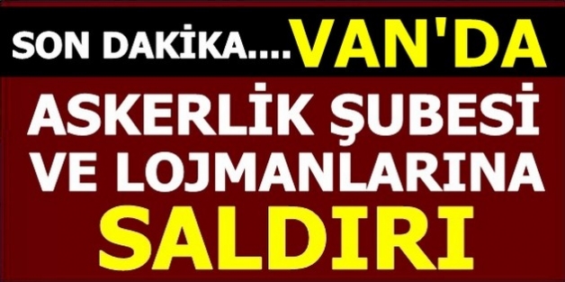 Van'da Askerlik Şubesine ve Lojmanlarına Saldırı