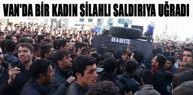 Van'da bir kadın silahlı saldırıya uğradı