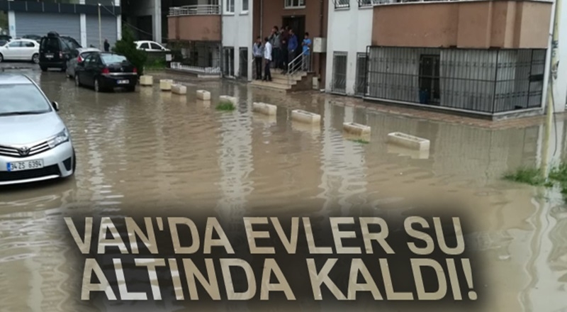 Van’da evler su altında kaldı