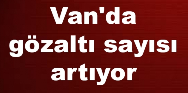 Van'da gözaltı sayısı 8'e yükseldi