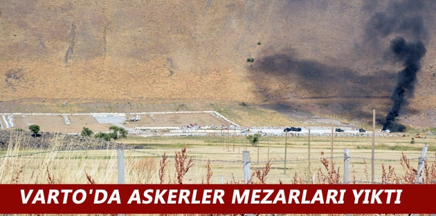 Varto'da askerler mezarları yıktı