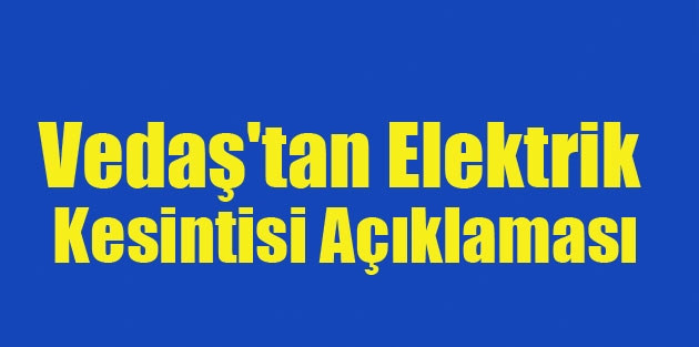 Vedaş'tan Elektrik Kesintisi Açıklaması