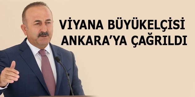 Viyana Büyükelçisi Ankara’ya çağrıldı