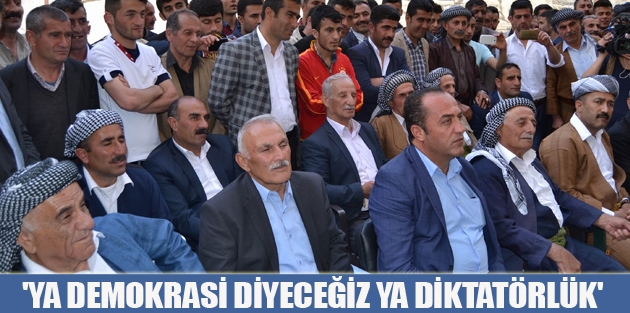 'Ya demokrasi diyeceğiz ya diktatörlük'