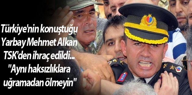 Yarbay Mehmet Alkan TSK'den İhraç Edildi