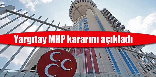 Yargıtay MHP kararını açıkladı