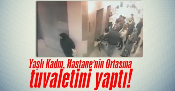 Yaşlı Kadın, Şişli Etfal Hastanesi'nin Ortasına Tuvaletini Yaptı