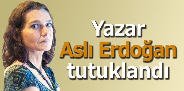 Yazar Aslı Erdoğan tutuklandı