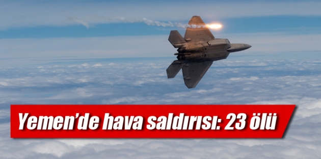 Yemen’de hava saldırısı: 23 ölü