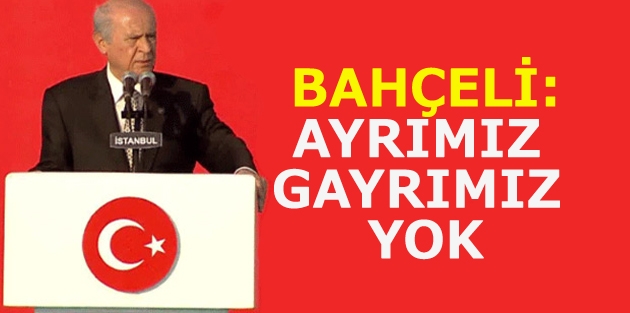 Yenikapı’da konuşan Bahçeli: Ayrımız gayrımız yok