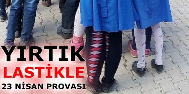 Yırtık lastiklerle 23 Nisan provası