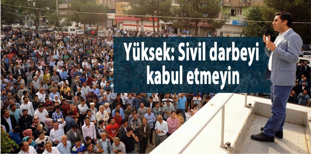 Yüksek: Sivil darbeyi kabul etmeyin