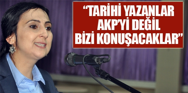 Yüksekdağ, Tarih  AKP'yi değil, bizleri yazacak