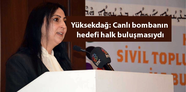 Yüksekdağ: Canlı bombanın hedefi halk buluşmasıydı