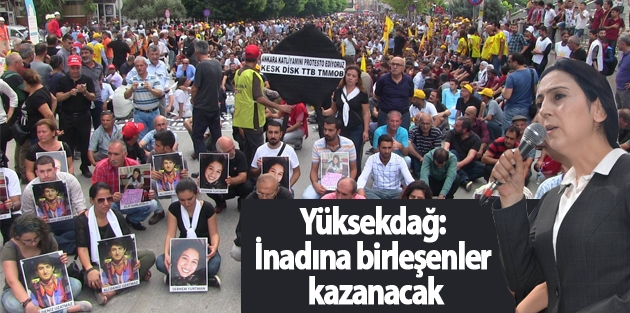 Yüksekdağ: İnadına birleşenler kazanacak