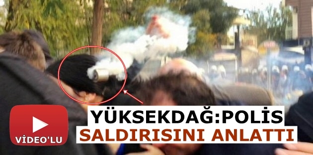 Yüksekdağ polis saldırısını anlattı