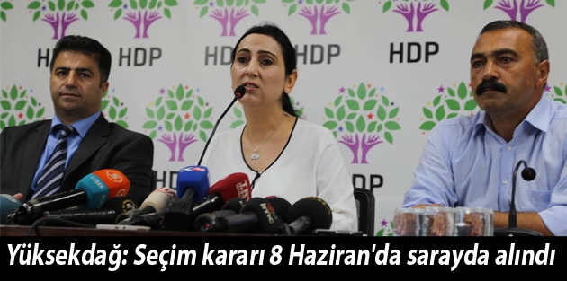 Yüksekdağ: Seçim kararı 8 Haziran'da sarayda alındı