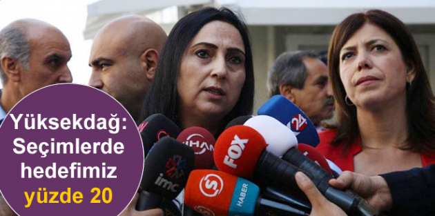 Yüksekdağ: Seçimlerde hedefimiz yüzde 20