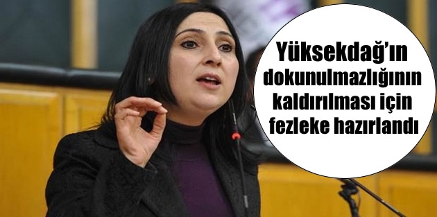 Yüksekdağ’ın dokunulmazlığının kaldırılması için fezleke hazırlandı