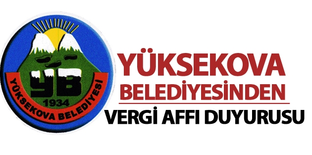 Yüksekova Belediyesinden Vergi Affı Duyurusu