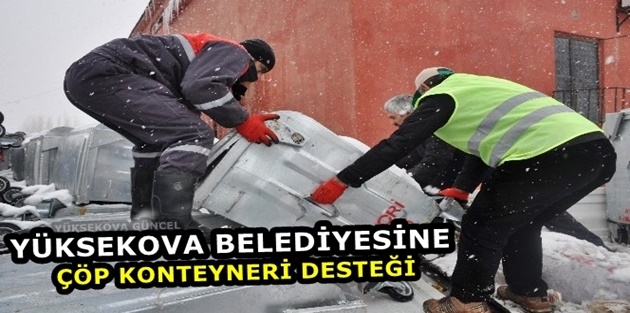 Yüksekova Belediyesine çöp konteyneri desteği