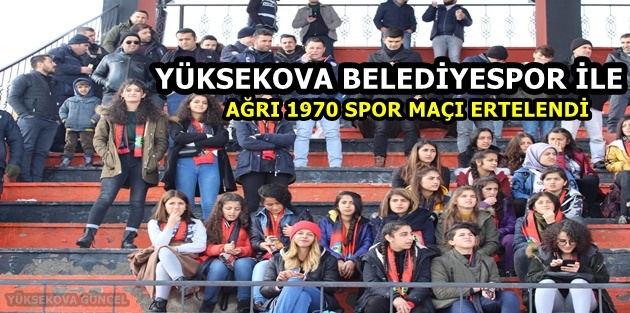 Yüksekova Belediyespor ile Ağrı 1970 Spor Maçı Ertelendi