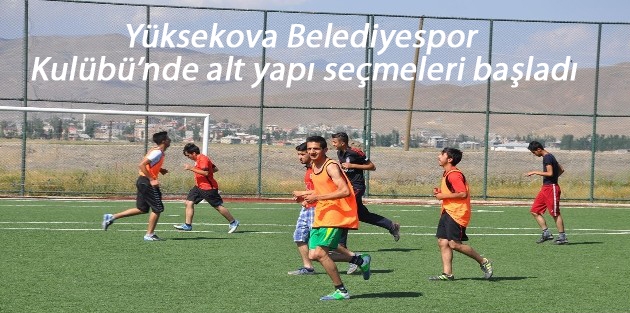 Yüksekova Belediyespor Kulübü’nde alt yapı seçmeleri başladı