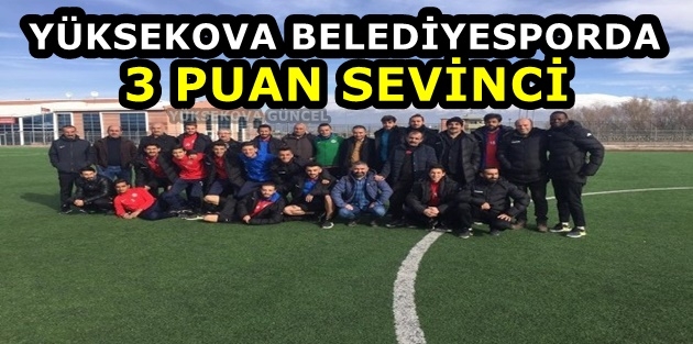 Yüksekova Belediyesporda 3 puan sevinci