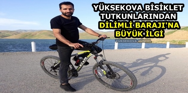 Yüksekova Bisiklet tutkunlarından Dilimli Barajı'na büyük ilgi