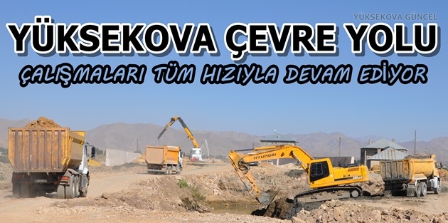 Yüksekova Çevre Yolu Çalışmaları Tüm Hızıyla Devam Ediyor