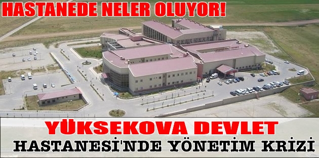 Yüksekova Devlet Hastanesi’nde Yönetim Krizi