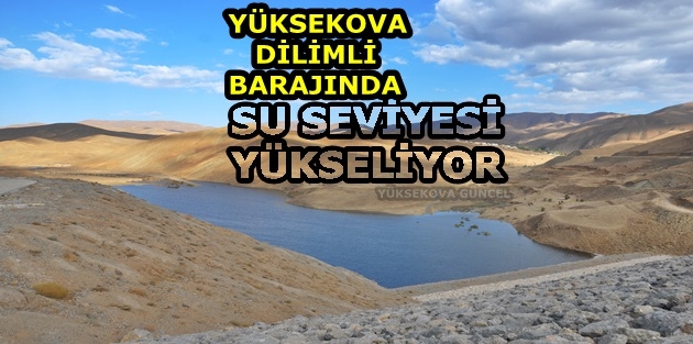 Yüksekova Dilimli Barajında Su Seviyesi Yükseliyor