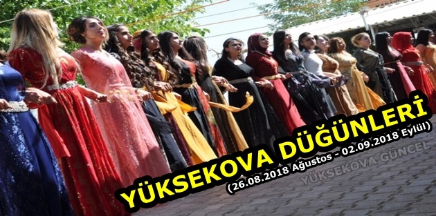 Yüksekova Düğünleri (26.08.2018 Ağustos - 02.09.2018 Eylül)