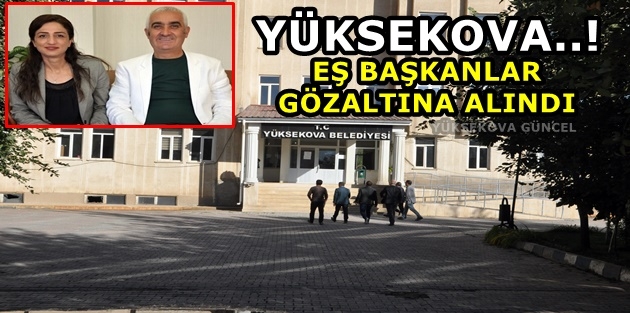 Yüksekova..! Eş Başkanlar Gözaltına Alındı