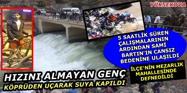 Yüksekova..! Bartın, Suya Kapıldı, 5 Saat Çalışmalar Sonrası Cansız bedenine Ulaşıldı, Mezarlık mahallesinde Defnedildi