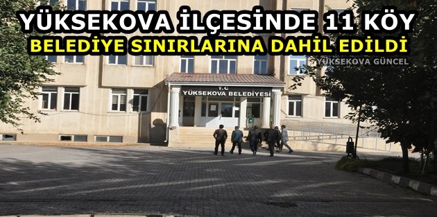 Yüksekova ilçesinde 11 köy belediye sınırlarına dahil edildi