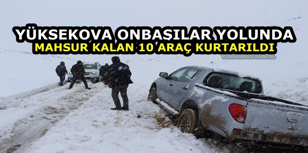 Yüksekova Onbaşılar Yolunda Mahsur Kalan 10 Araç Kurtarıldı