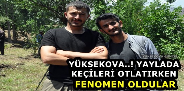 Yüksekova..! Yaylada Keçileri Otlatırken Fenomen Oldular