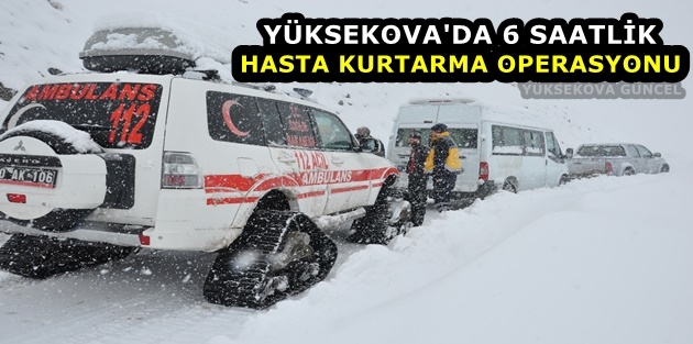 Yüksekova'da 6 saatlik hasta kurtarma operasyonu