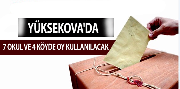 Yüksekova'da 7 Okul Ve 4 Köyde Oy Kullanılacak