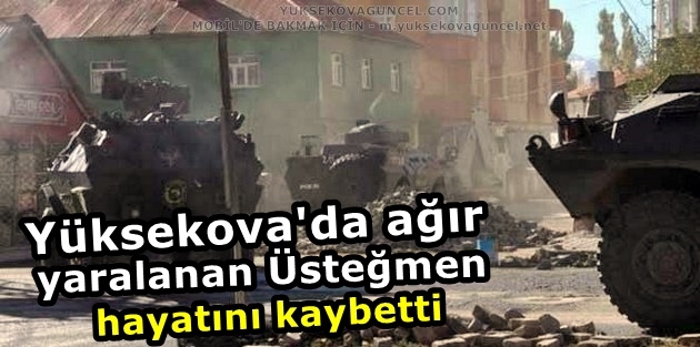 Yüksekova'da ağır yaralanan asker, hayatını kaybetti