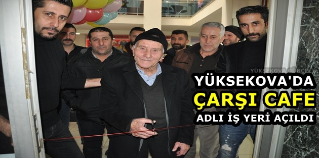 Yüksekova'da Çarşı Cafe Adlı İş Yeri Açıldı