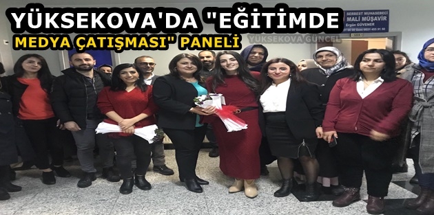 Yüksekova'da “Eğitimde Medya Çatışması“ Paneli